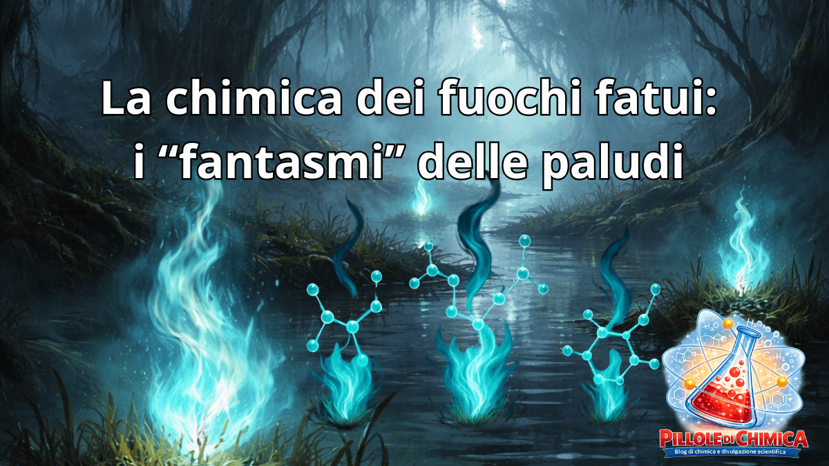 La chimica dei fuochi fatui: i “fantasmi” delle&nbsp;paludi&nbsp;